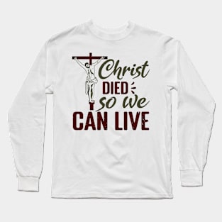 Christ Died So We Can Live Long Sleeve T-Shirt